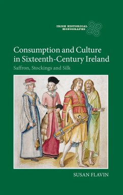Consumption and Culture in Sixteenth-Century Ireland (eBook, PDF) - Flavin, Susan