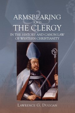 Armsbearing and the Clergy in the History and Canon Law of Western Christianity (eBook, PDF) - Duggan, Lawrence G.