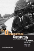 The Urban Roots of Democracy and Political Violence in Zimbabwe (eBook, PDF)