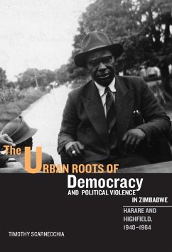 The Urban Roots of Democracy and Political Violence in Zimbabwe (eBook, PDF) - Scarnecchia, Timothy