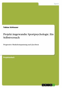 Projekt Angewandte Sportpsychologie. Ein Selbstversuch - Schlosser, Tobias