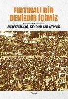 Firtinali Bir Denizdir Icimiz - Kurtulus Kendini Anlatiyor 3 - Metin Aycicek, Ismail; Öngider, Seyfi; Koc, Sami; Köylüoglu, Izzet; Sümer, Ziya