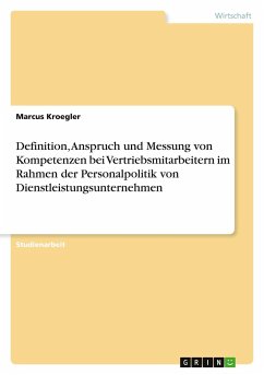Definition, Anspruch und Messung von Kompetenzen bei Vertriebsmitarbeitern im Rahmen der Personalpolitik von Dienstleistungsunternehmen - Kroegler, Marcus
