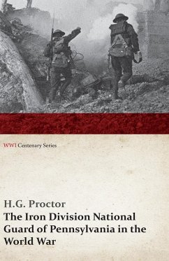 The Iron Division National Guard of Pennsylvania in the World War (WWI Centenary Series) (eBook, ePUB) - Proctor, H. G.