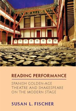 Reading Performance: Spanish Golden-Age Theatre and Shakespeare on the Modern Stage (eBook, PDF) - Fischer, Susan L