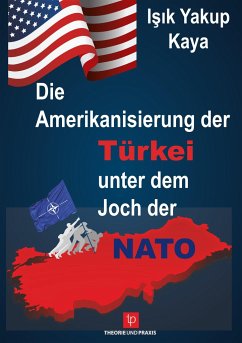 Die Amerikanisierung der Türkei unter dem Joch der NATO - I¿¿k Yakup Kaya