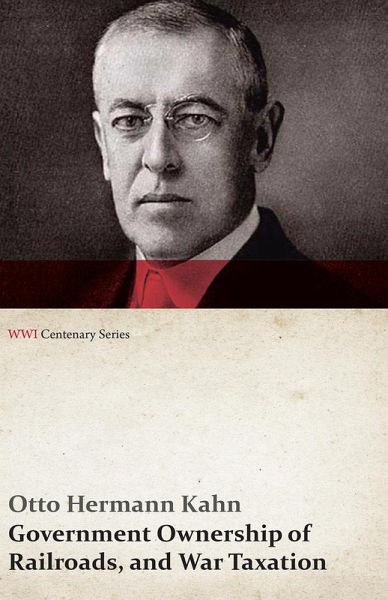 Government Ownership of Railroads, and War Taxation (WWI Centenary Series) (eBook, ePUB)
