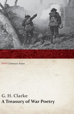 A Treasury of War Poetry: British and American Poems of the World War 1914-1917 (WWI Centenary Series) (eBook, ePUB) - Clarke, G. H.
