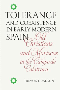 Tolerance and Coexistence in Early Modern Spain (eBook, PDF) - Dadson, Trevor J.