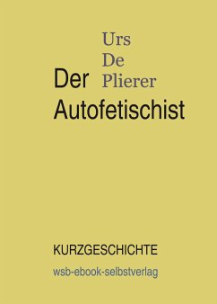 Der Autofetischist (eBook, ePUB) - De Plierer, Urs