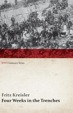 Four Weeks in the Trenches: The War Story of a Violinist (WWI Centenary Series) (eBook, ePUB) - Kreisler, Fritz
