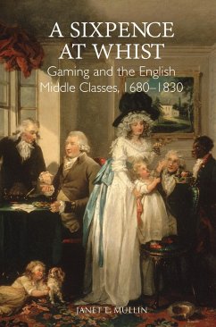 A Sixpence at Whist: Gaming and the English Middle Classes, 1680-1830 (eBook, PDF)
