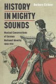 History in Mighty Sounds: Musical Constructions of German National Identity, 1848 -1914 (eBook, PDF)