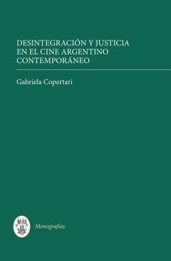 Desintegración y justicia en el cine argentino contemporáneo (eBook, PDF) - Copertari, Gabriela