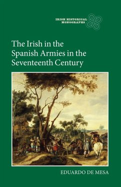 The Irish in the Spanish Armies in the Seventeenth Century (eBook, PDF) - De Mesa, Eduardo