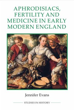 Aphrodisiacs, Fertility and Medicine in Early Modern England (eBook, PDF)