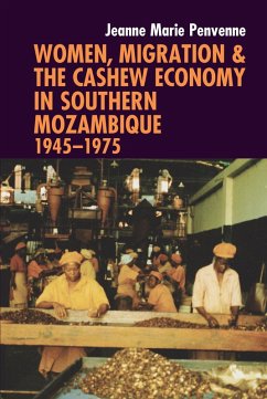 Women, Migration & the Cashew Economy in Southern Mozambique (eBook, PDF) - Penvenne, Jeanne Marie