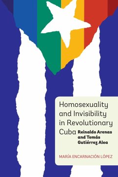 Homosexuality and Invisibility in Revolutionary Cuba (eBook, PDF) - López, María Encarnación