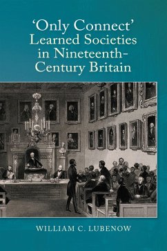 Only Connect: Learned Societies in Nineteenth-Century Britain (eBook, PDF) Only Connect: Learned Societies in Nineteenth-Century Britain (eBook, PDF)