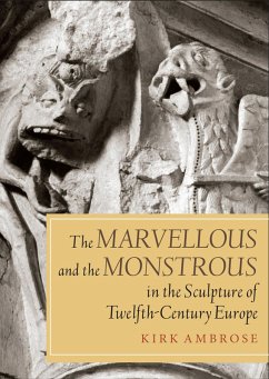 The Marvellous and the Monstrous in the Sculpture of Twelfth-Century Europe (eBook, PDF) - Ambrose, Kirk
