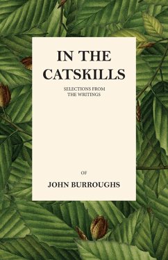 In the Catskills - Selections from the Writings of John Burroughs (eBook, ePUB) - Burroughs, John