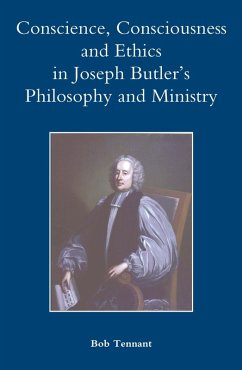 Conscience, Consciousness and Ethics in Joseph Butler's Philosophy and Ministry (eBook, PDF) - Tennant, Bob