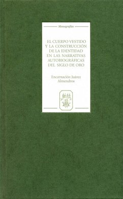 El cuerpo vestido y la construcción de la identidad en las narrativas autobiográficas del Siglo de Oro (eBook, PDF) - Almendros, Encarnación Juárez