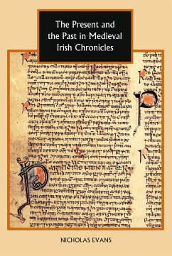The Present and the Past in Medieval Irish Chronicles (eBook, PDF) - Evans, Nicholas