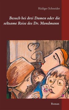 Besuch bei drei Damen oder die seltsame Reise des Dr. Mondmann (eBook, ePUB) - Schneider, Rüdiger
