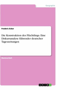 Die Konstruktion des Flüchtlings. Eine Diskursanalyse führender deutscher Tageszeitungen - Ecker, Frederic