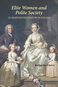 Elite Women and Polite Society in Eighteenth-Century Scotland (eBook, PDF) - Glover, Katharine