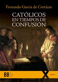 Católicos en tiempos de confusión (eBook, PDF) - García De Cortázar, Fernando