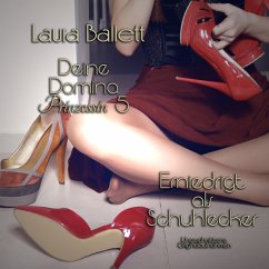 Deine Domina Prinzessin 5: Erniedrigt als Schuhlecker (MP3-Download) - Ballett, Laura