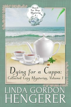 Dying for a Cuppa: Collected Cozy Mysteries (Beach Tea Shop Mysteries, #1) (eBook, ePUB) - Hengerer, Linda Gordon