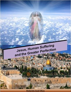 Jesus, Human Suffering and the Greater Perfection (eBook, ePUB) - Olivo, Rolando José