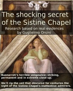 The Shocking Secret Of The Sistine Chapel (Research Based On Real Evidences) (eBook, ePUB) - Orsini, Guglielmo