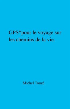 GPS* pour le voyage sur les chemins de la vie (eBook, ePUB) - Michel Touze, Touze