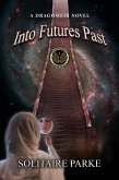 Into Futures Past (Dragomeir, #3) (eBook, ePUB) Into Futures Past (Dragomeir, #3) (eBook, ePUB)