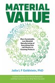 Material Value: More Sustainable, Less Wasteful Manufacturing of Everything from Cell Phones to Cleaning Products (eBook, ePUB)