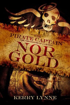 The Pirate Captain, Nor Gold (The Pirate Captain, The Chronicles of a Legend, #2) (eBook, ePUB) - Lynne, Kerry