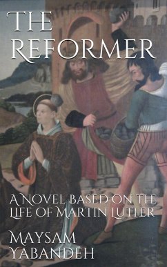The Reformer: A Novel Based on the Life of Martin Luther (eBook, ePUB) - Yabandeh, Maysam