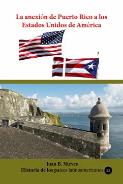 La anexión de Puerto Rico a los Estados Unidos de América (Historia de los países latinoamericanos, #59) (eBook, ePUB) - Nieves, Juan B