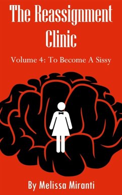 The Reassignment Clinic, Volume 4: To Become A Sissy (eBook, ePUB) - Miranti, Melissa