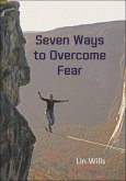 Seven Ways to Overcome Fear (eBook, ePUB) Seven Ways to Overcome Fear (eBook, ePUB)