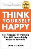Think Yourself Happy: Five Changes In Thinking That Will Immediately Improve Your Life (eBook, ePUB)