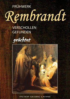 Frühwerk Rembrandt - verschollen gefunden geächtet - Lahne, Peter Georg
