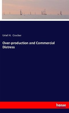 Over-production and Commercial Distress - Crocker, Uriel H.