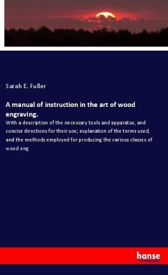 A manual of instruction in the art of wood engraving. - Fuller, Sarah E.