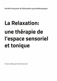 La Relaxation : une thérapie de l'espace sensoriel et tonique - Société Française de Relaxation psychothérapique, SFRP;SUZZONI, Frank