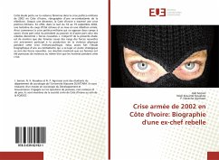 Crise armée de 2002 en Côte d'Ivoire: Biographie d'une ex-chef rebelle - Semon, Joël;Kouakou, Noël Kouamé;Agnissan, P. Natacha